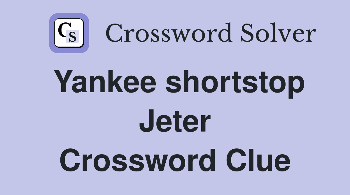 Yankee shortstop Jeter Crossword Clue