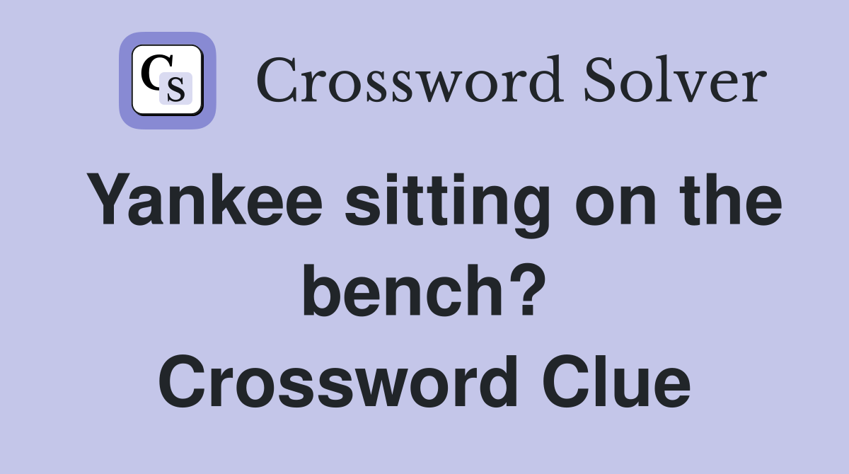 Yankee sitting on the bench? Crossword Clue