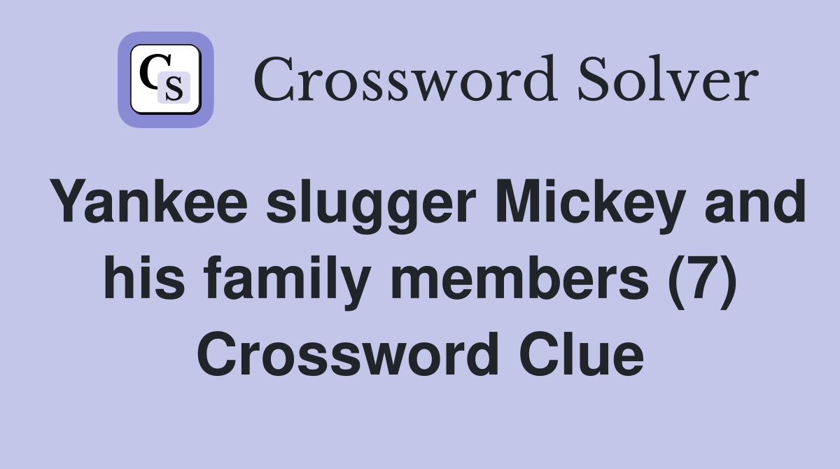 Yankee slugger Mickey and his family members (7) Crossword Clue