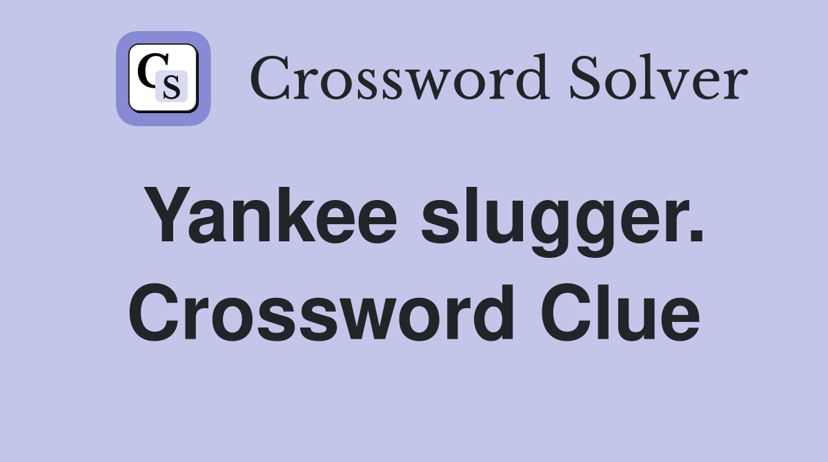 Yankee slugger. Crossword Clue