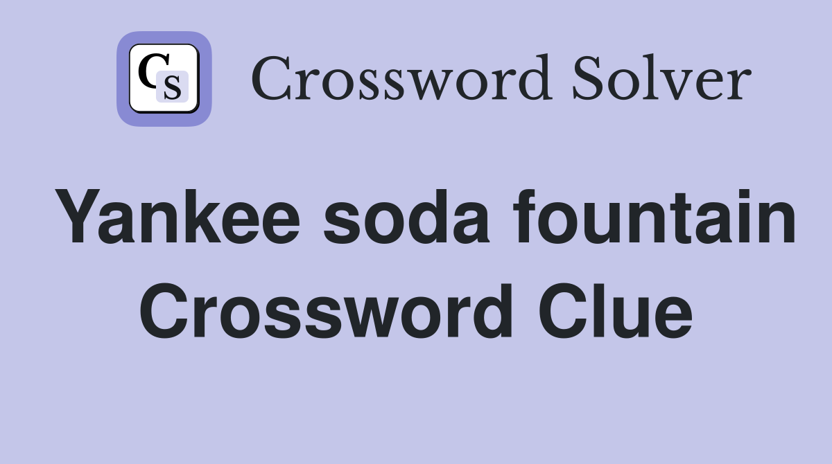 Yankee soda fountain Crossword Clue