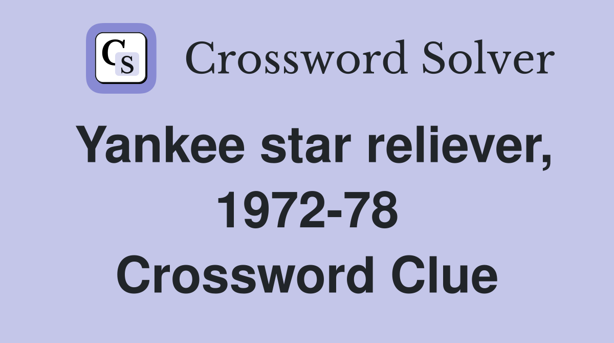 Yankee star reliever, 1972-78 Crossword Clue