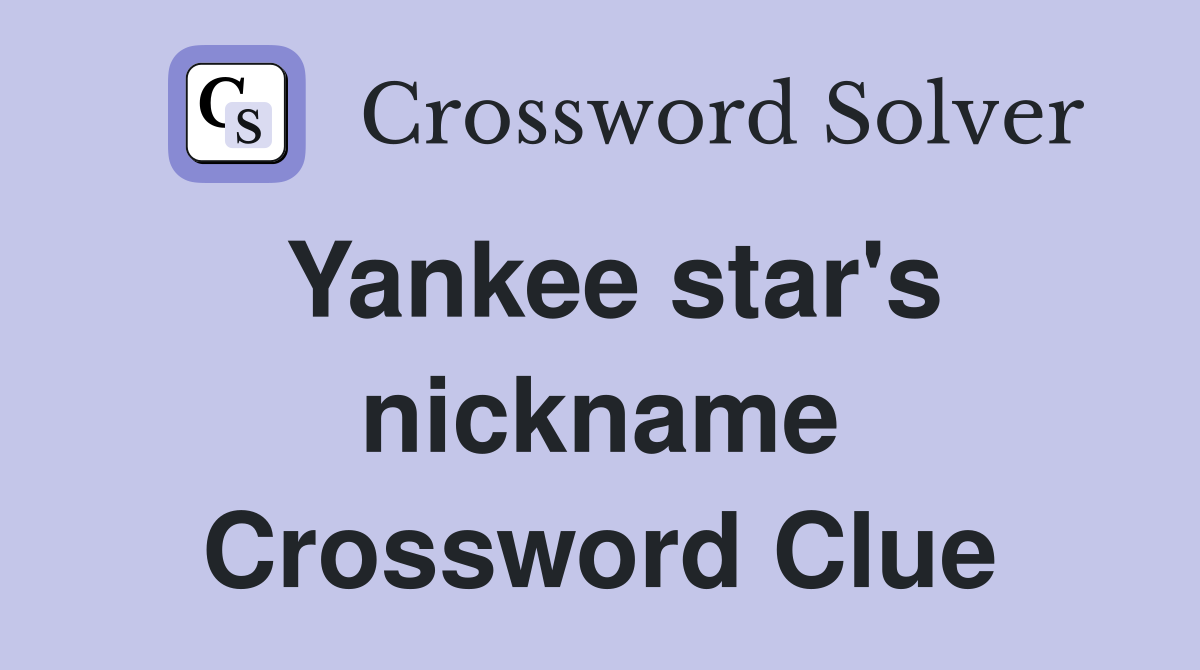 Yankee star's nickname Crossword Clue