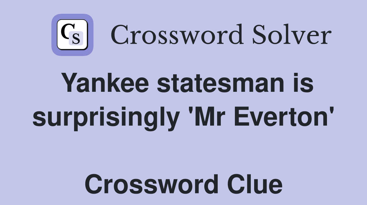 Yankee statesman is surprisingly 'Mr Everton'  Crossword Clue