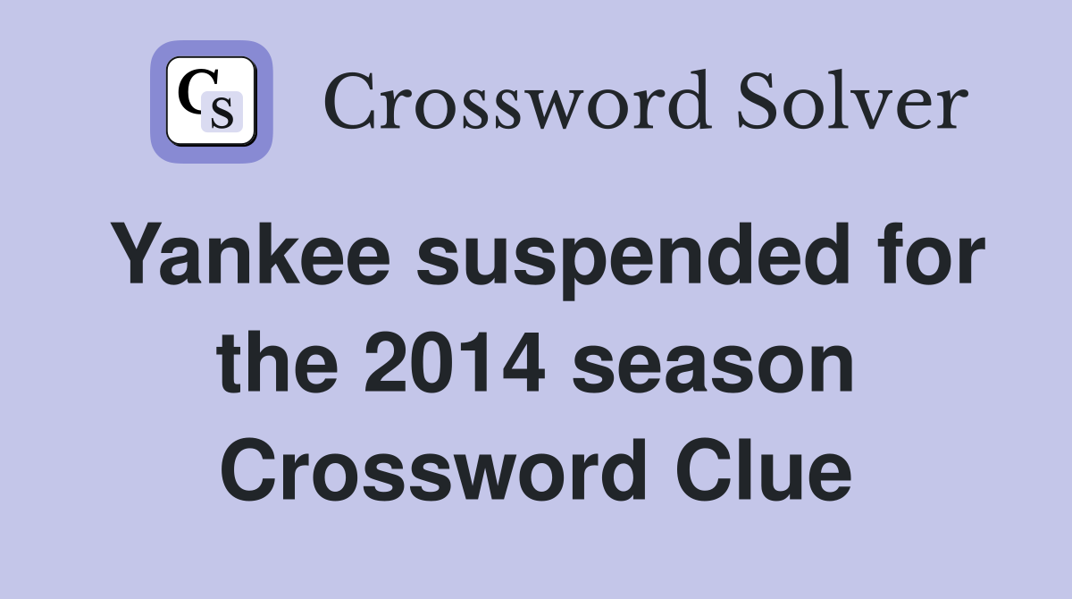 Yankee suspended for the 2014 season Crossword Clue