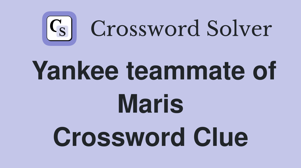 Yankee teammate of Maris Crossword Clue