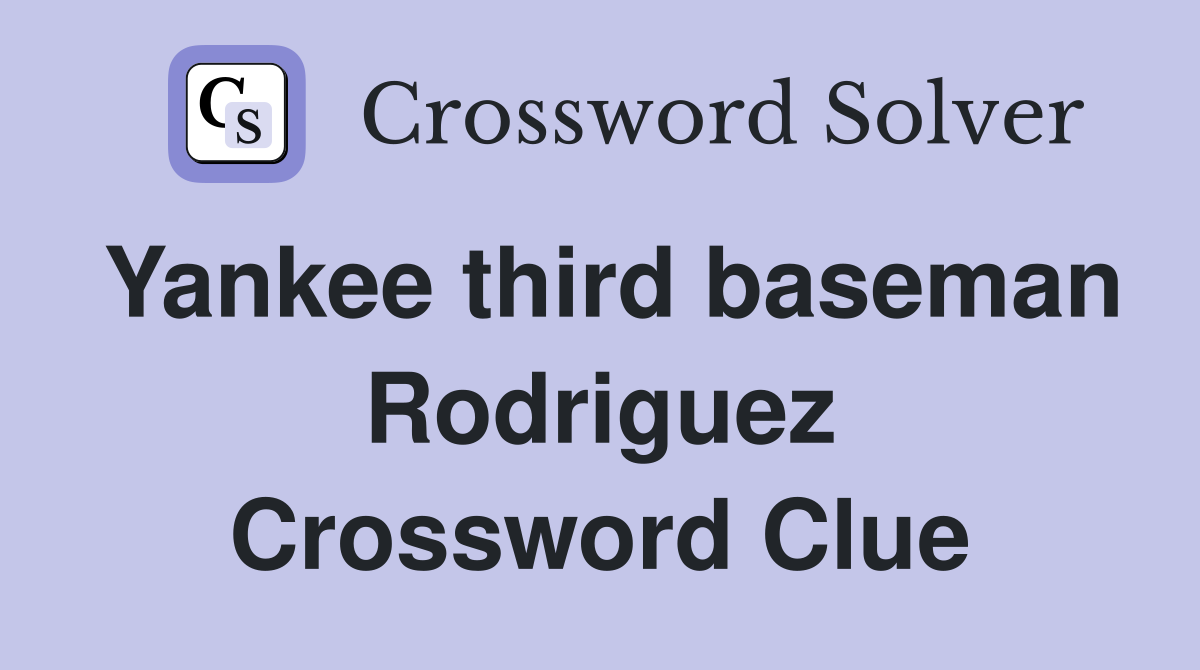 Yankee third baseman Rodriguez Crossword Clue