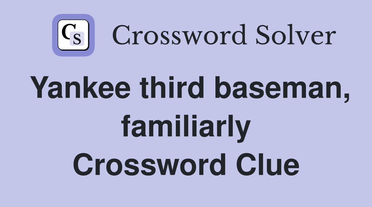 Yankee third baseman, familiarly Crossword Clue