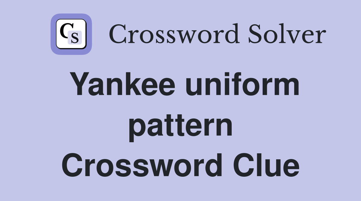Yankee uniform pattern Crossword Clue