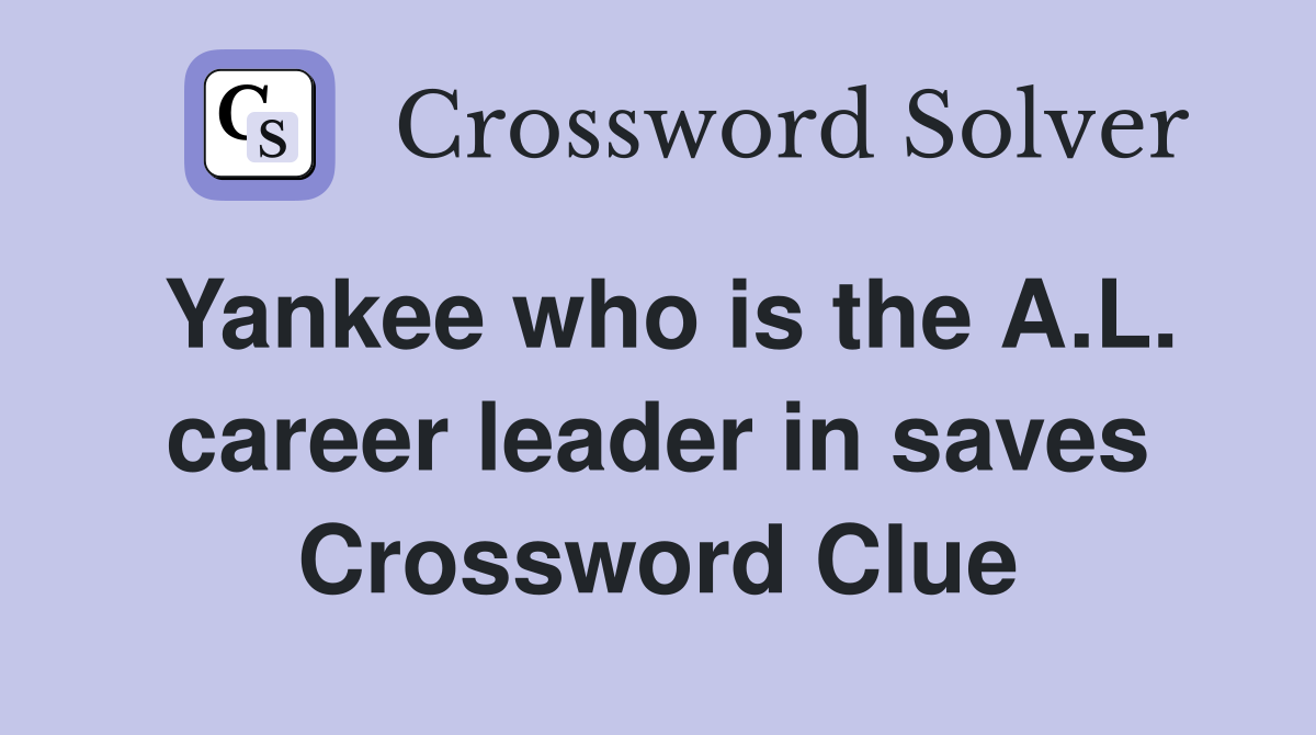Yankee who is the A.L. career leader in saves Crossword Clue