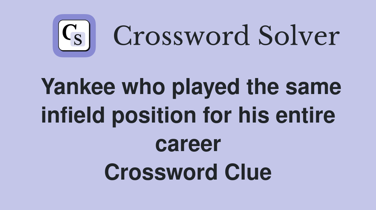 Yankee who played the same infield position for his entire career Crossword Clue