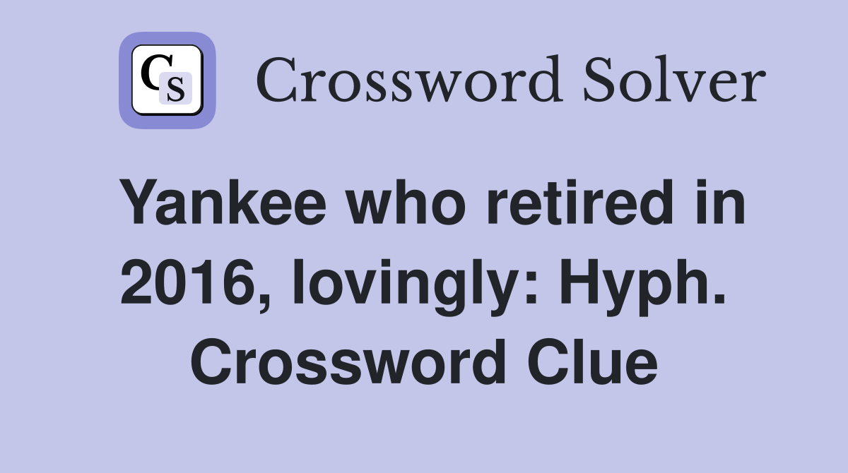 Yankee who retired in 2016, lovingly: Hyph. Crossword Clue
