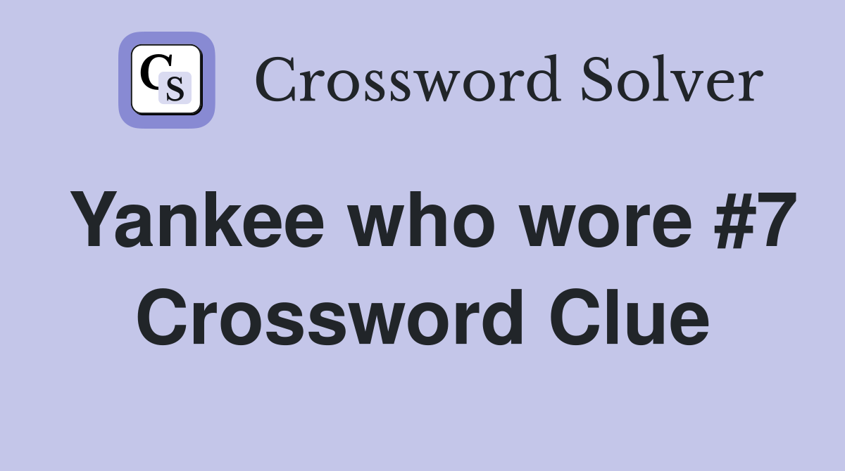 Yankee who wore #7 Crossword Clue