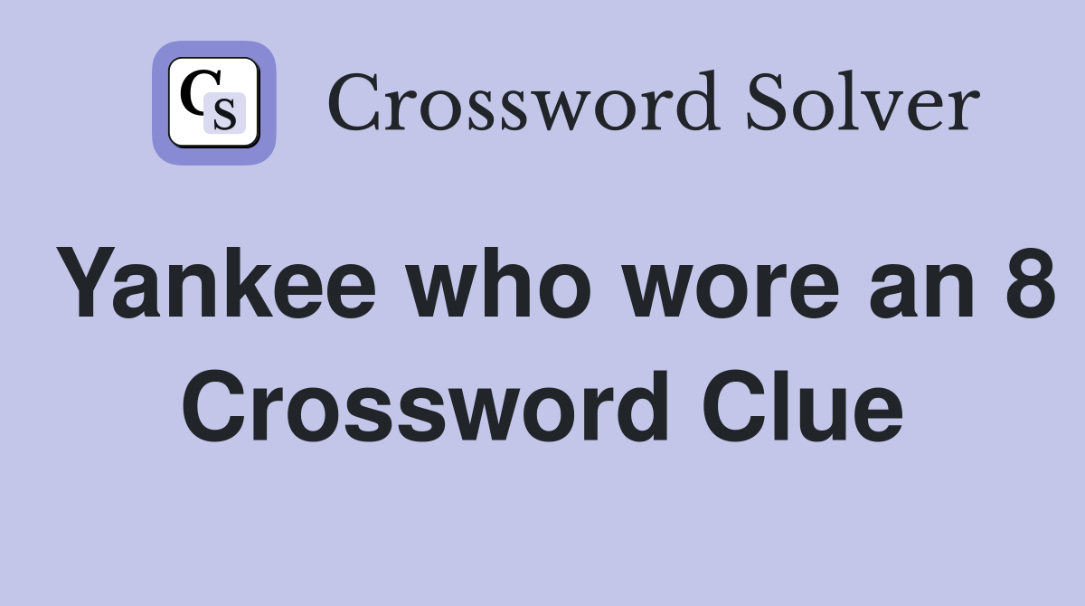 Yankee who wore an 8 Crossword Clue