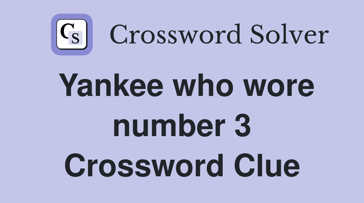Yankee who wore number 3 Crossword Clue