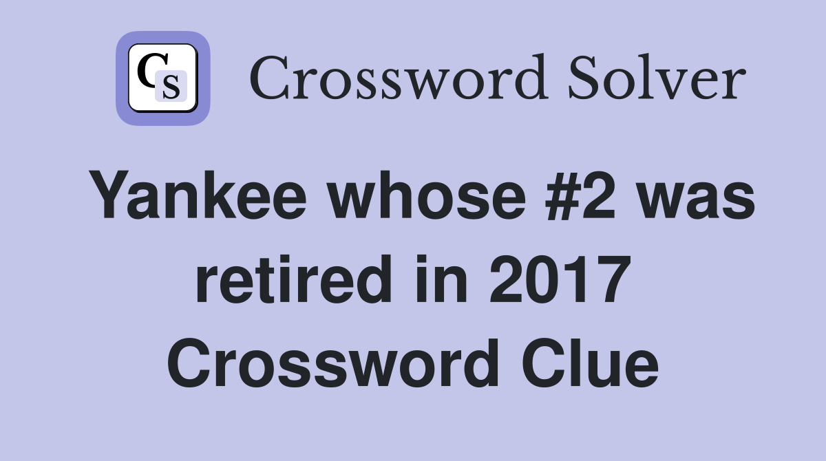 Yankee whose #2 was retired in 2017 Crossword Clue
