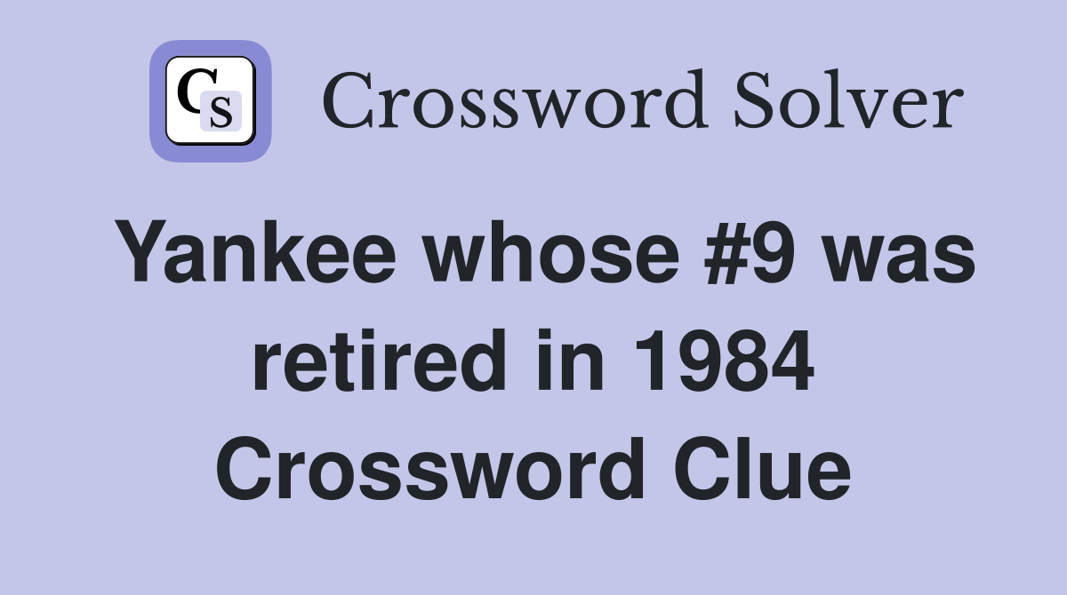Yankee whose #9 was retired in 1984 Crossword Clue
