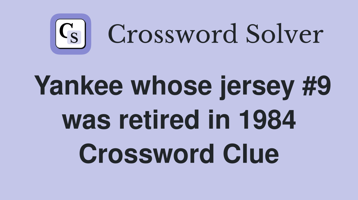 Yankee whose jersey #9 was retired in 1984 Crossword Clue