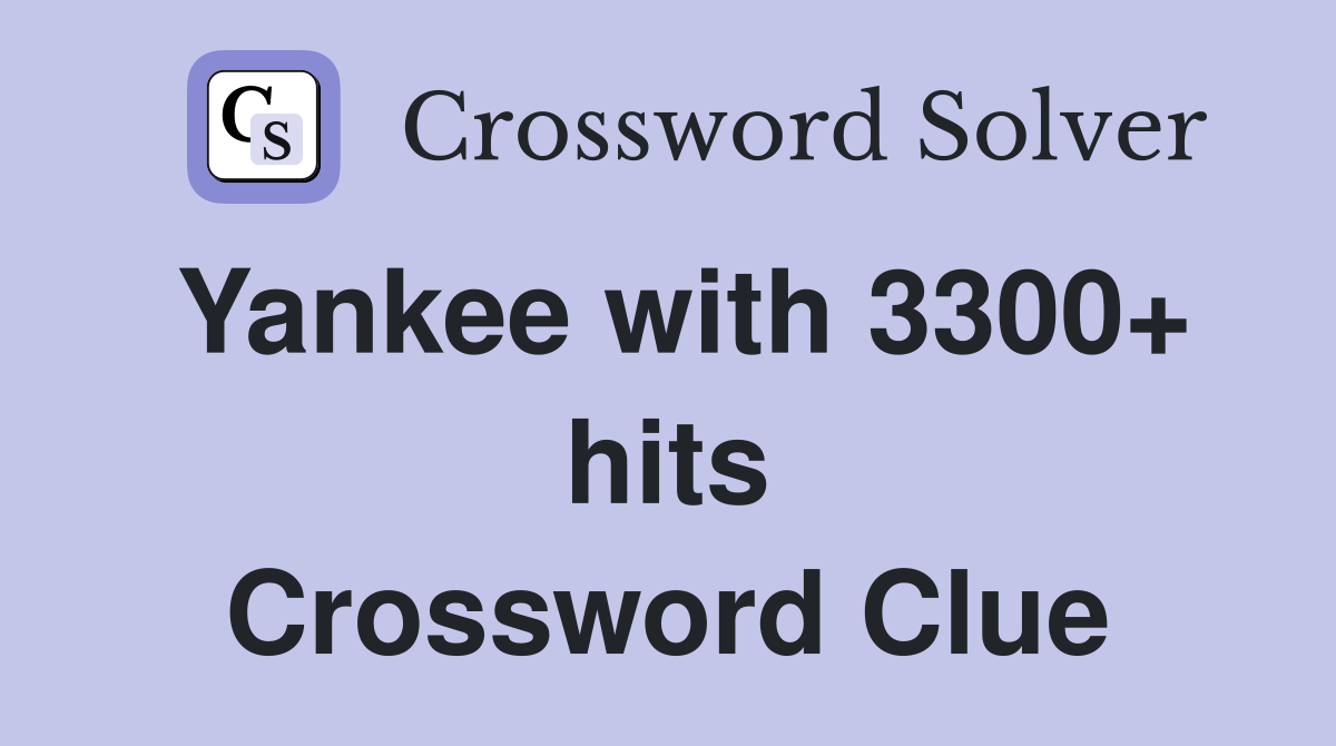 Yankee with 3300+ hits Crossword Clue