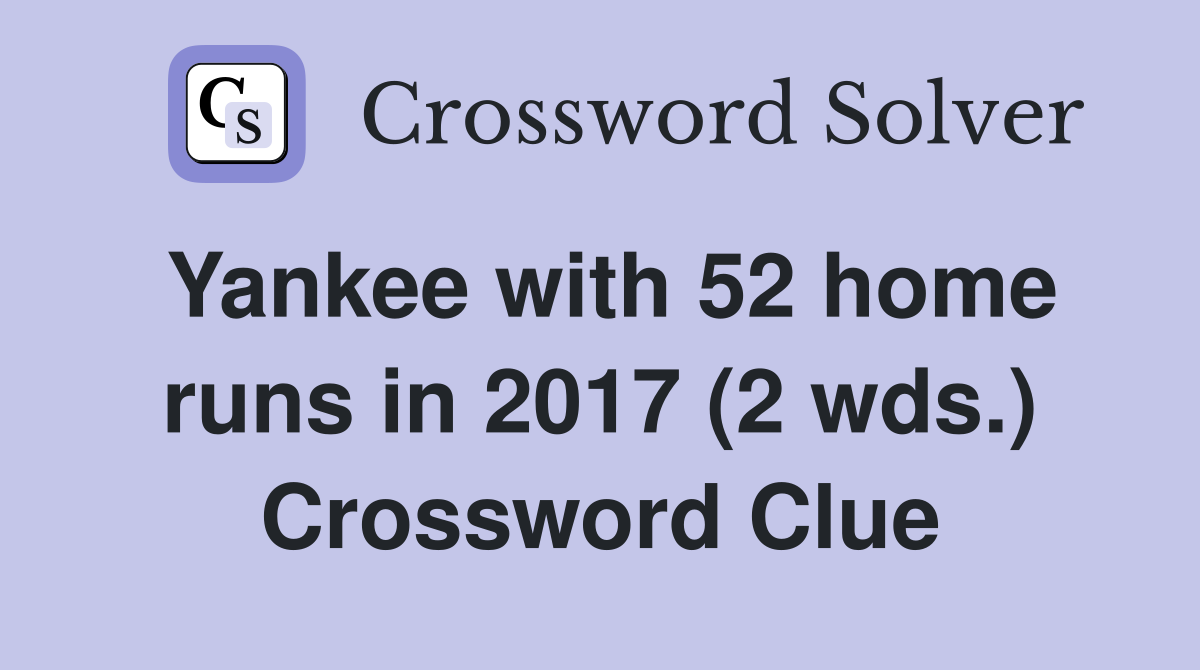 Yankee with 52 home runs in 2017 (2 wds.) Crossword Clue