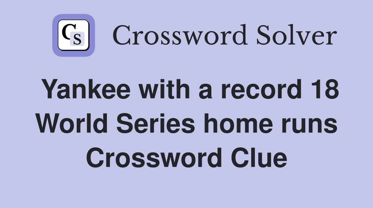 Yankee with a record 18 World Series home runs Crossword Clue