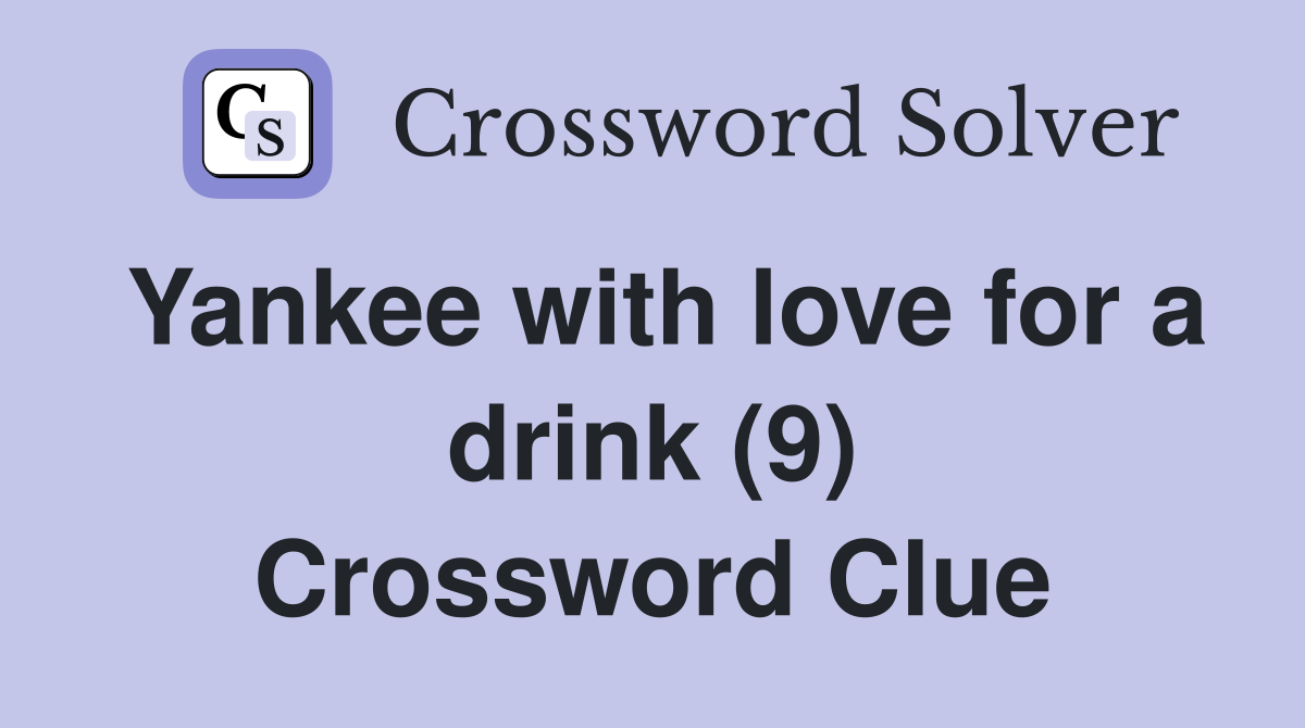 Yankee with love for a drink (9) Crossword Clue