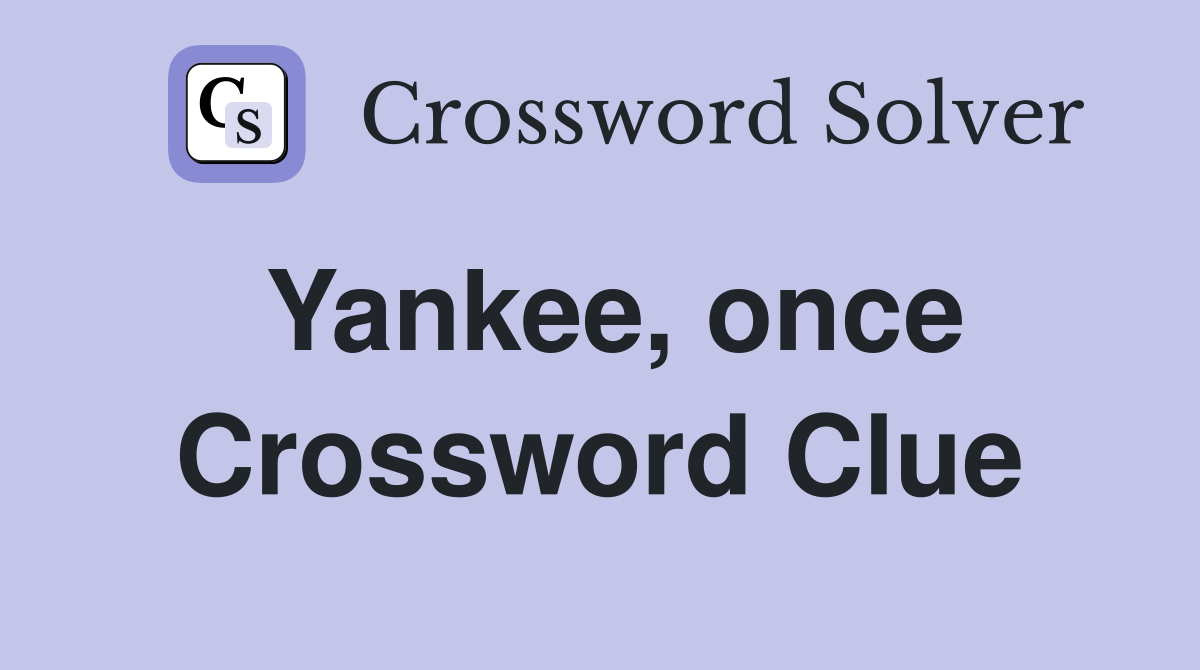 Yankee, once Crossword Clue