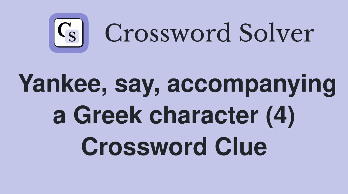 Yankee, say, accompanying a Greek character (4) Crossword Clue
