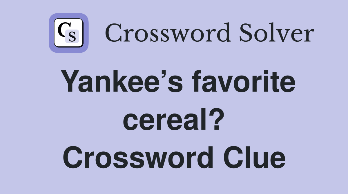 Yankee’s favorite cereal? Crossword Clue