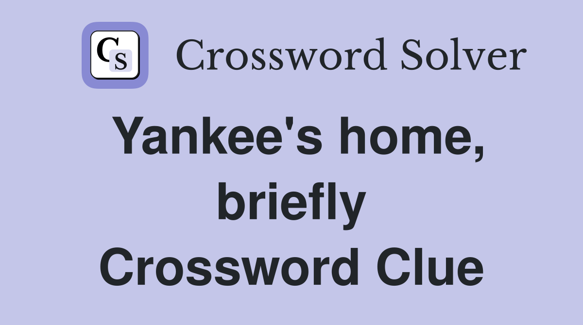 Yankee's home, briefly Crossword Clue