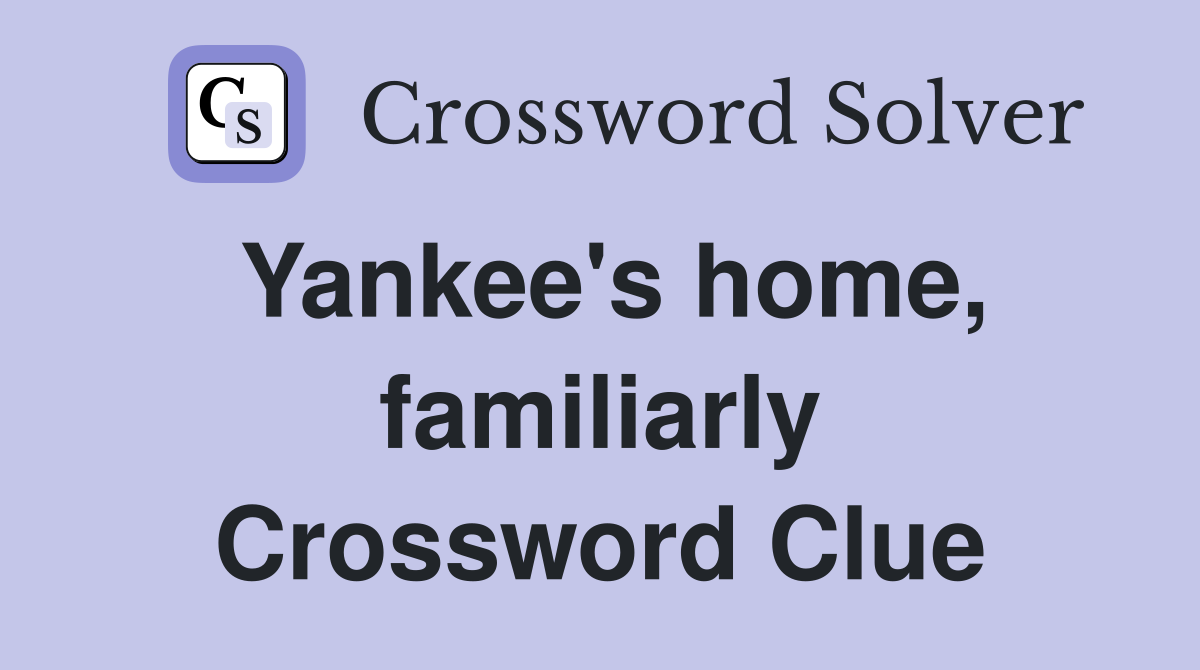 Yankee's home, familiarly Crossword Clue