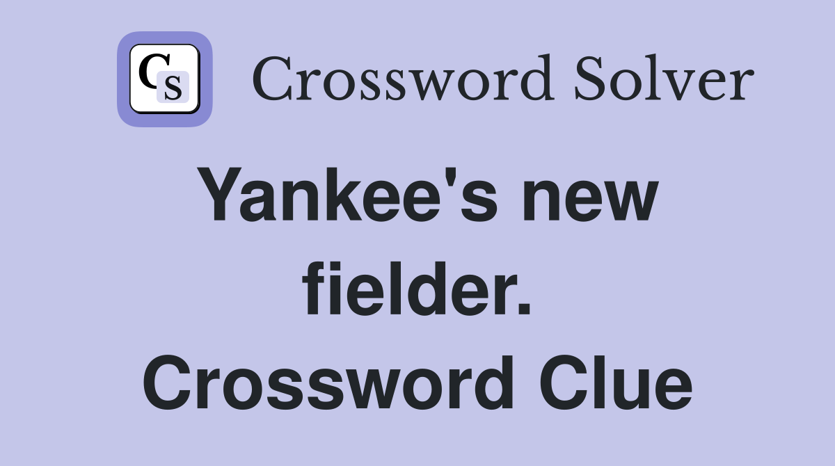 Yankee's new fielder. Crossword Clue