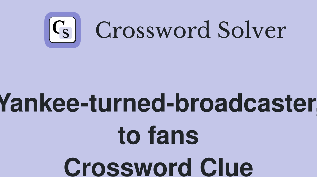 Yankee-turned-broadcaster, to fans Crossword Clue