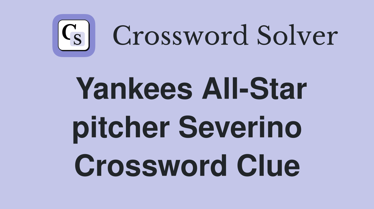 Yankees All-Star pitcher Severino Crossword Clue