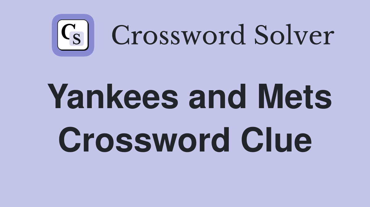 Yankees and Mets Crossword Clue