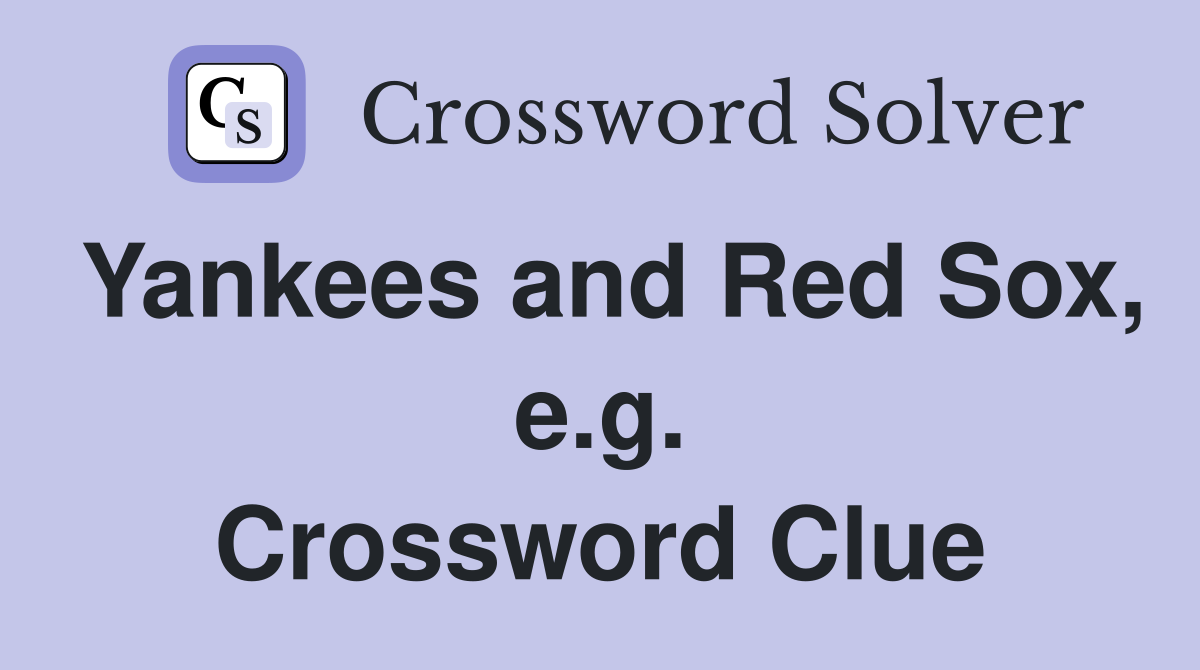 Yankees and Red Sox, e.g. Crossword Clue