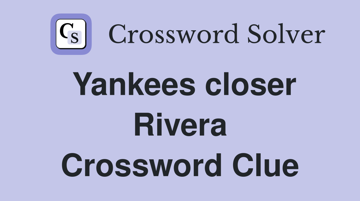 Yankees closer Rivera Crossword Clue