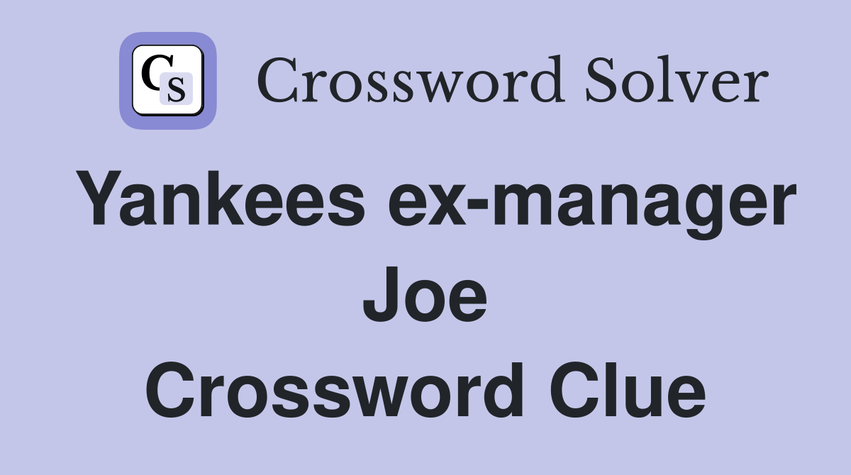 Yankees ex-manager Joe Crossword Clue
