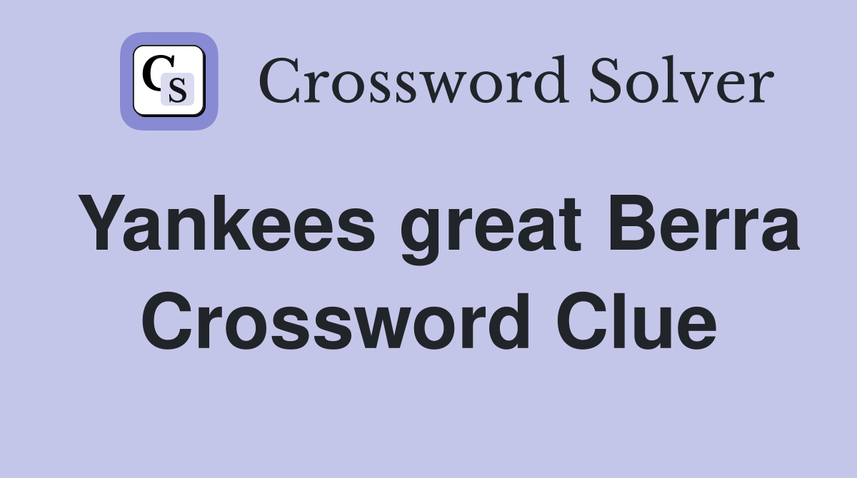 Yankees great Berra Crossword Clue