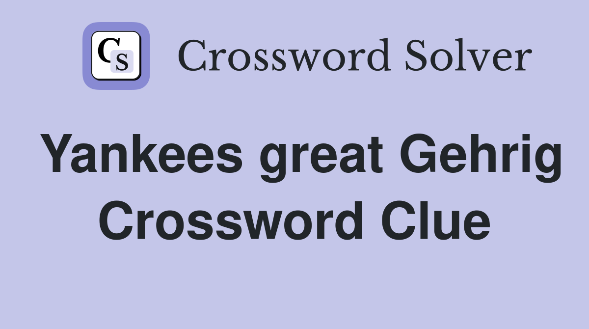Yankees great Gehrig Crossword Clue