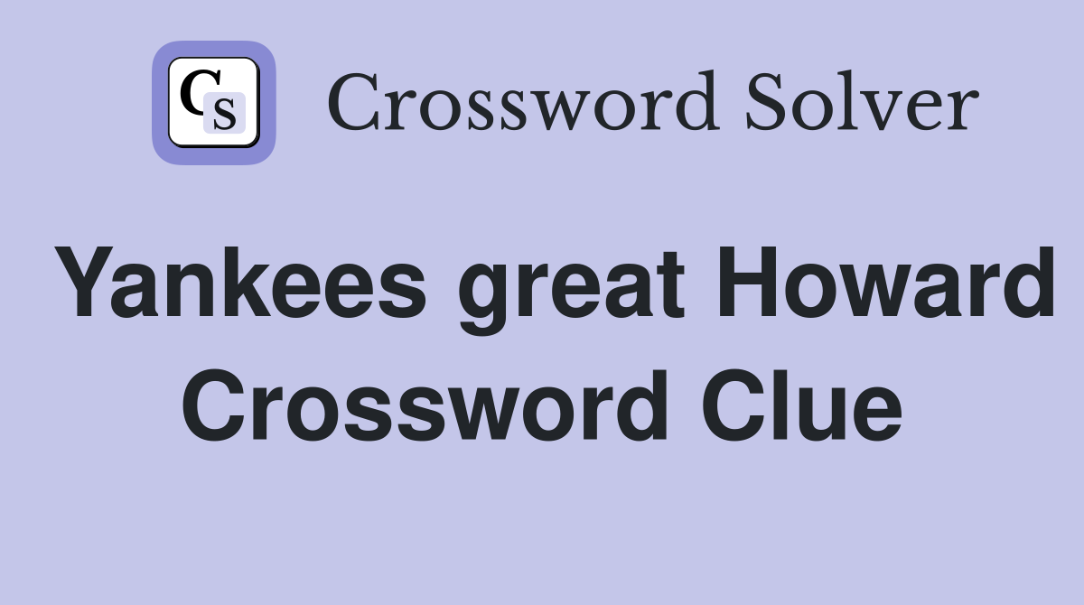 Yankees great Howard Crossword Clue