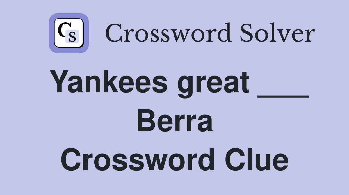 Yankees great ___ Berra Crossword Clue