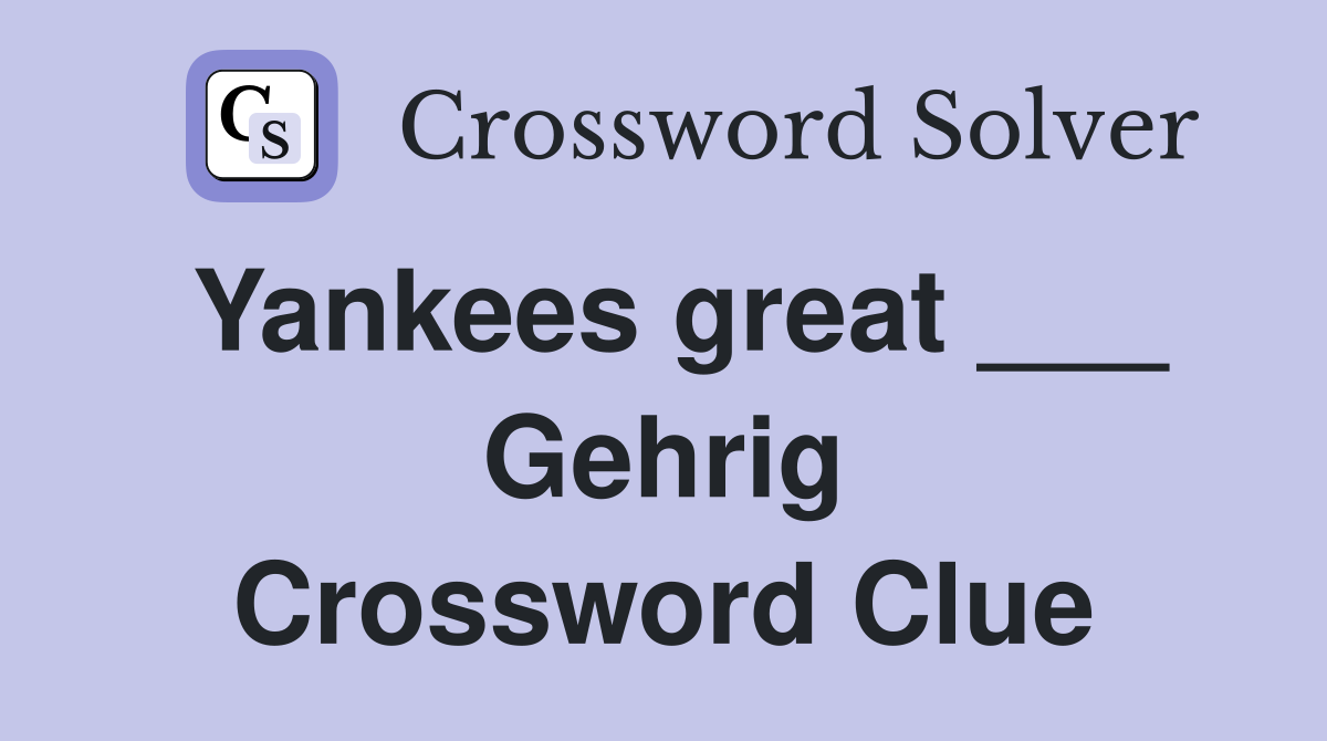Yankees great ___ Gehrig Crossword Clue