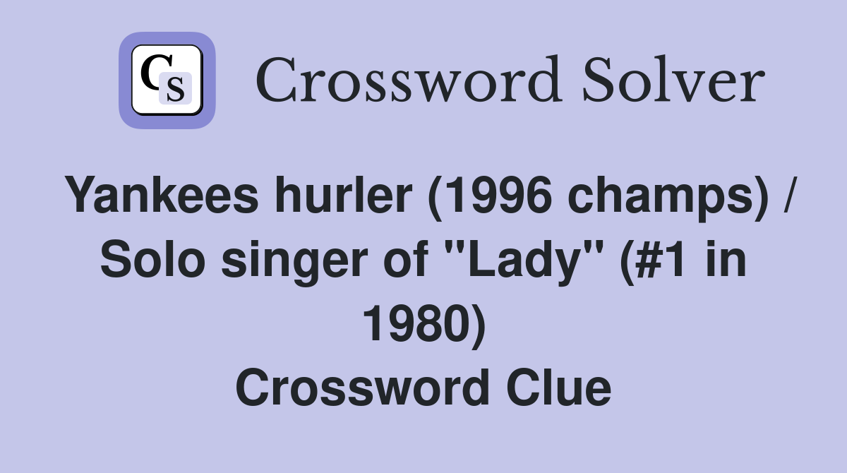 Yankees hurler (1996 champs) / Solo singer of "Lady" (#1 in 1980) Crossword Clue
