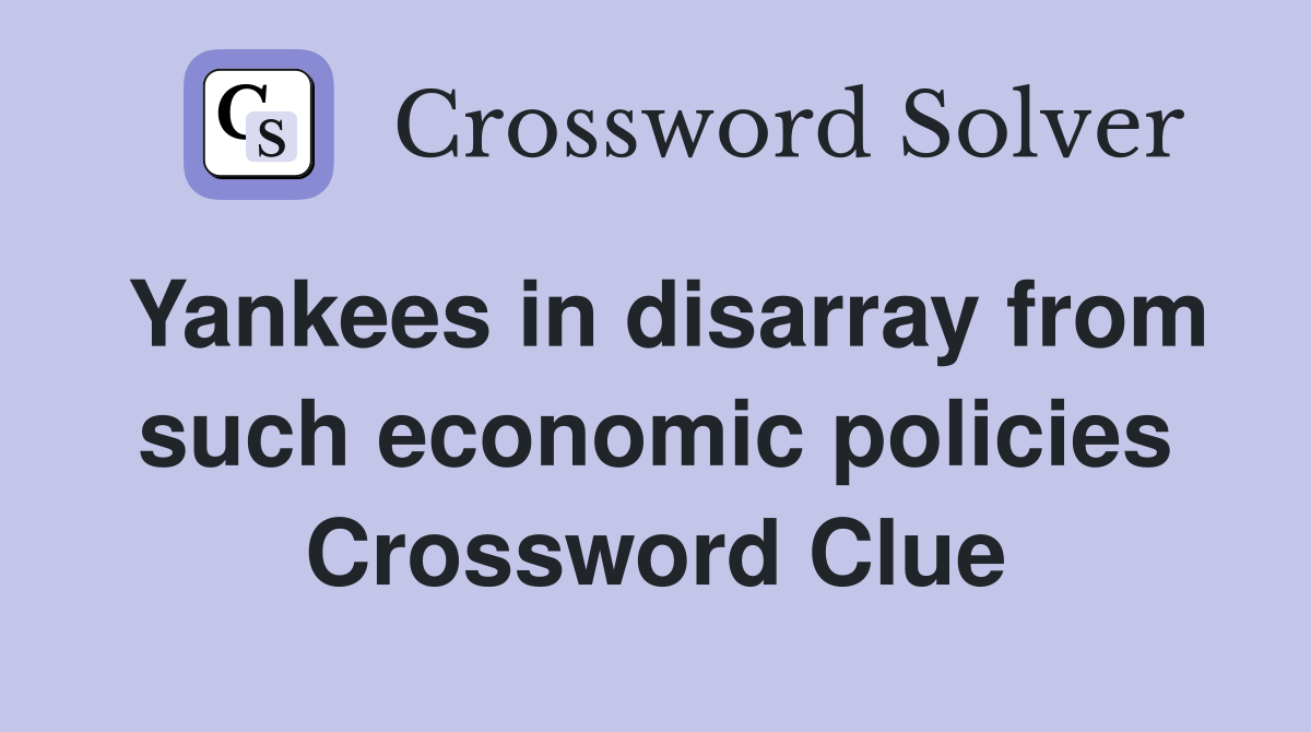 Yankees in disarray from such economic policies Crossword Clue