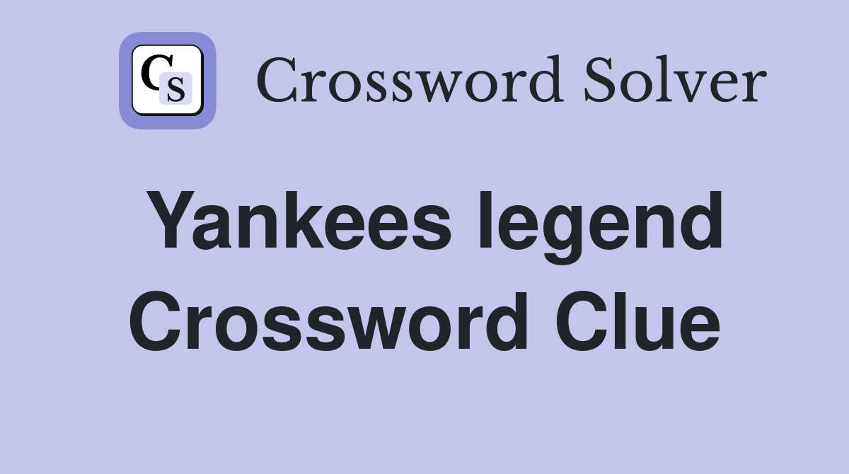 Yankees legend Crossword Clue