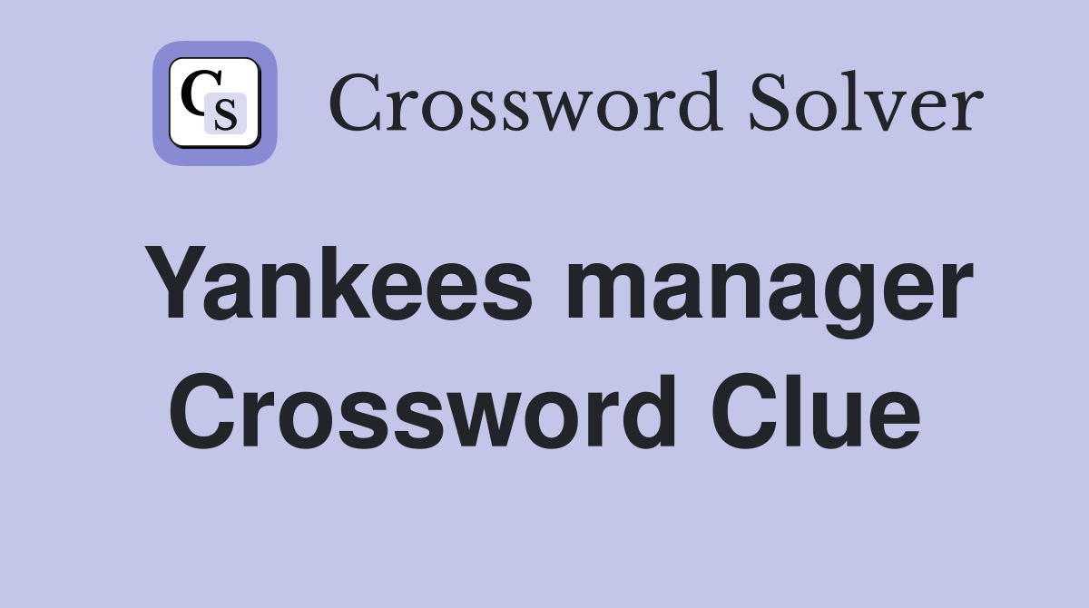 Yankees manager Crossword Clue