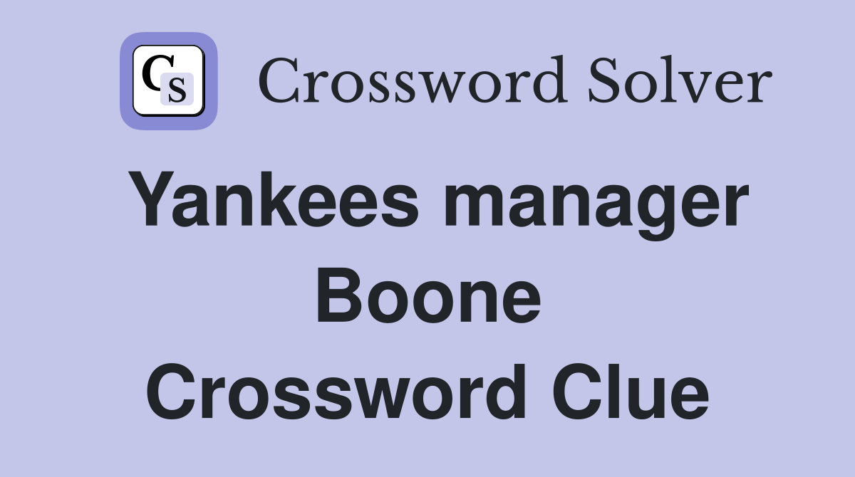Yankees manager Boone Crossword Clue