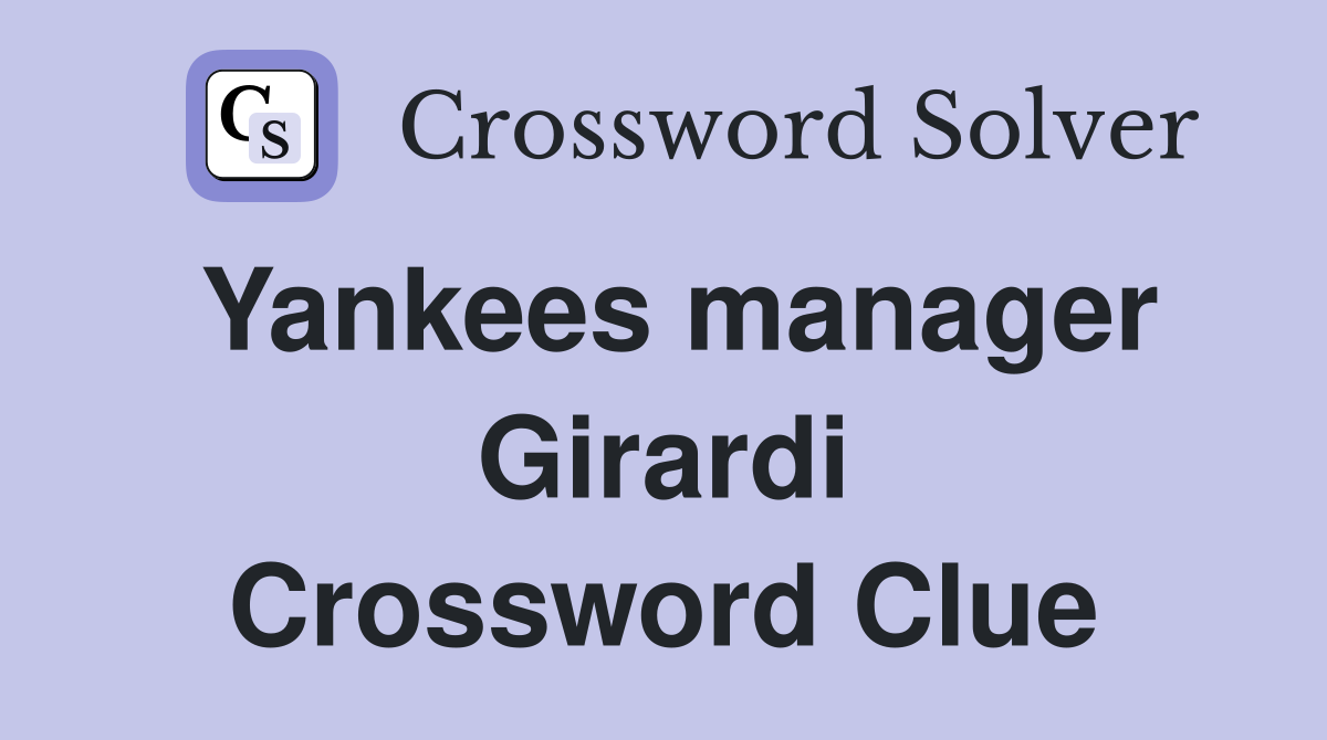 Yankees manager Girardi Crossword Clue