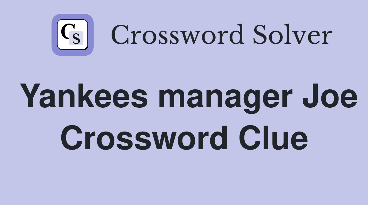 Yankees manager Joe Crossword Clue